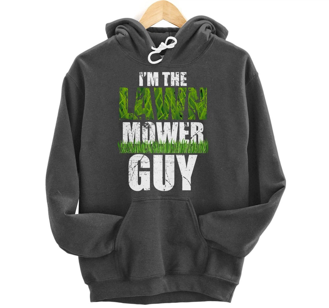 I'm the Lawn Mower Guy Gift for Landscape Artist Pullover Hoodie