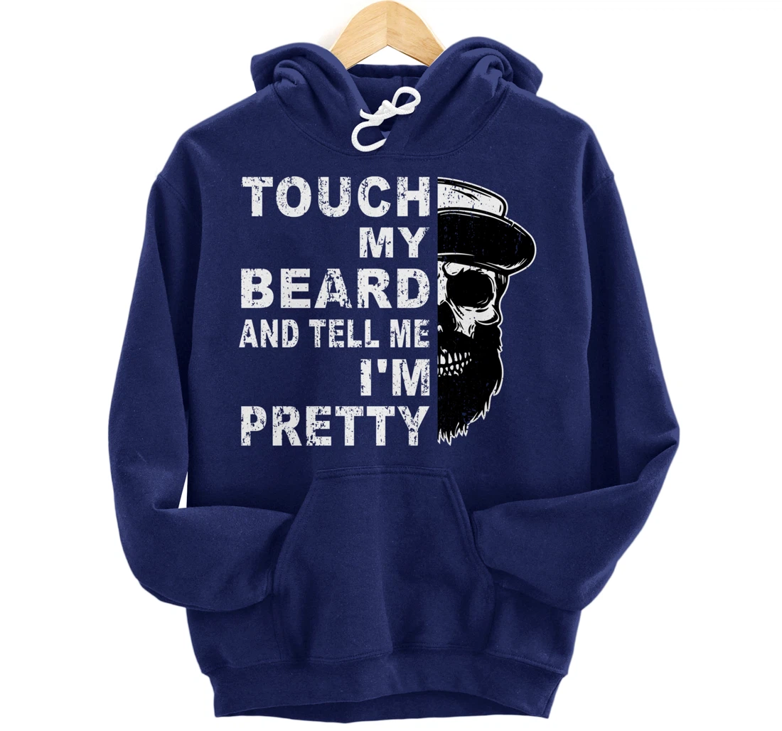 Touch My Beard And Tell Me I'm Pretty Funny Bearded Husband Pullover Hoodie
