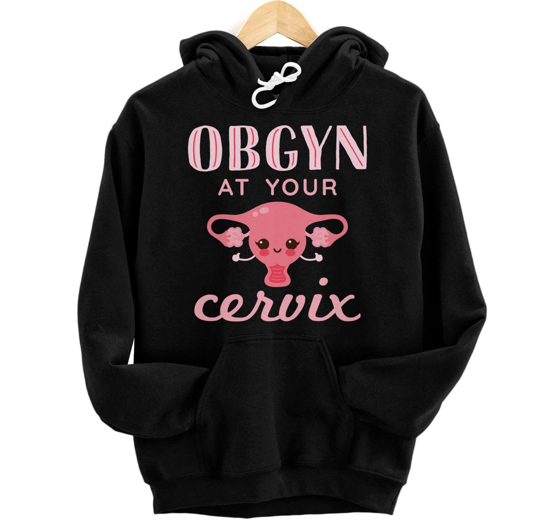 OBGYN At Your Cervix Obstetrician Funny Obstetrics Doctor Pullover Hoodie