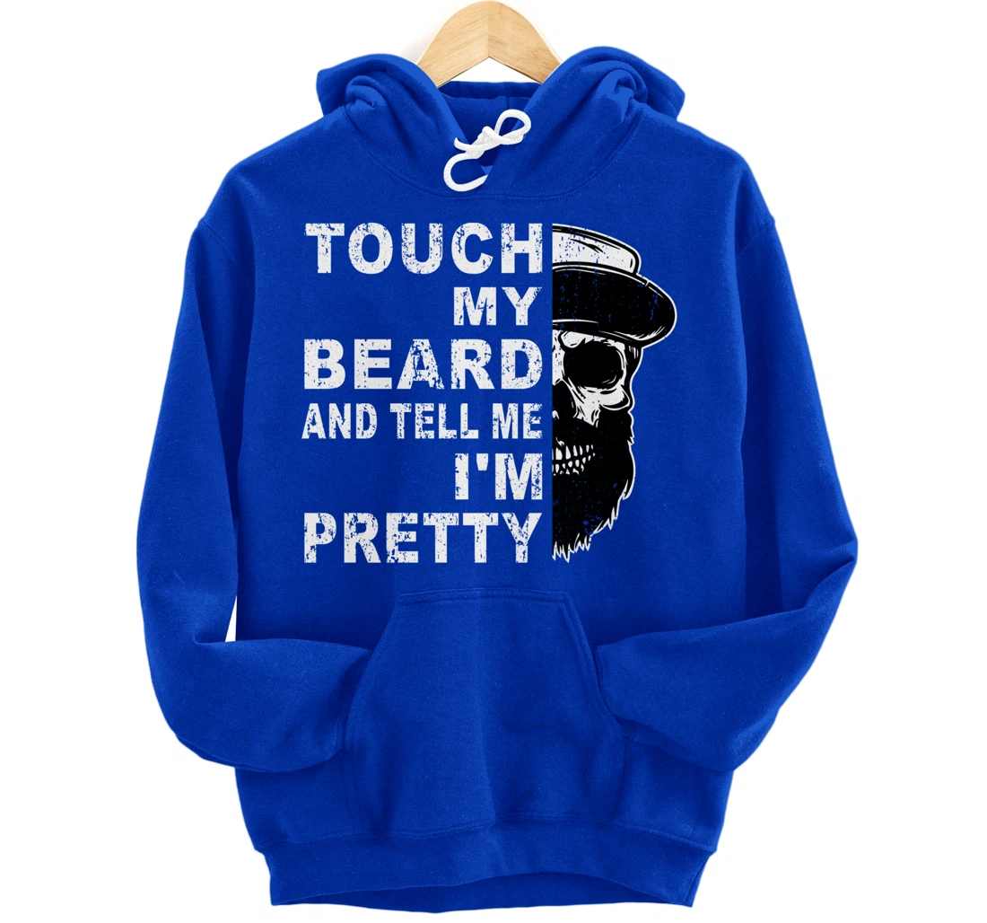 Touch My Beard And Tell Me I'm Pretty Funny Bearded Husband Pullover Hoodie