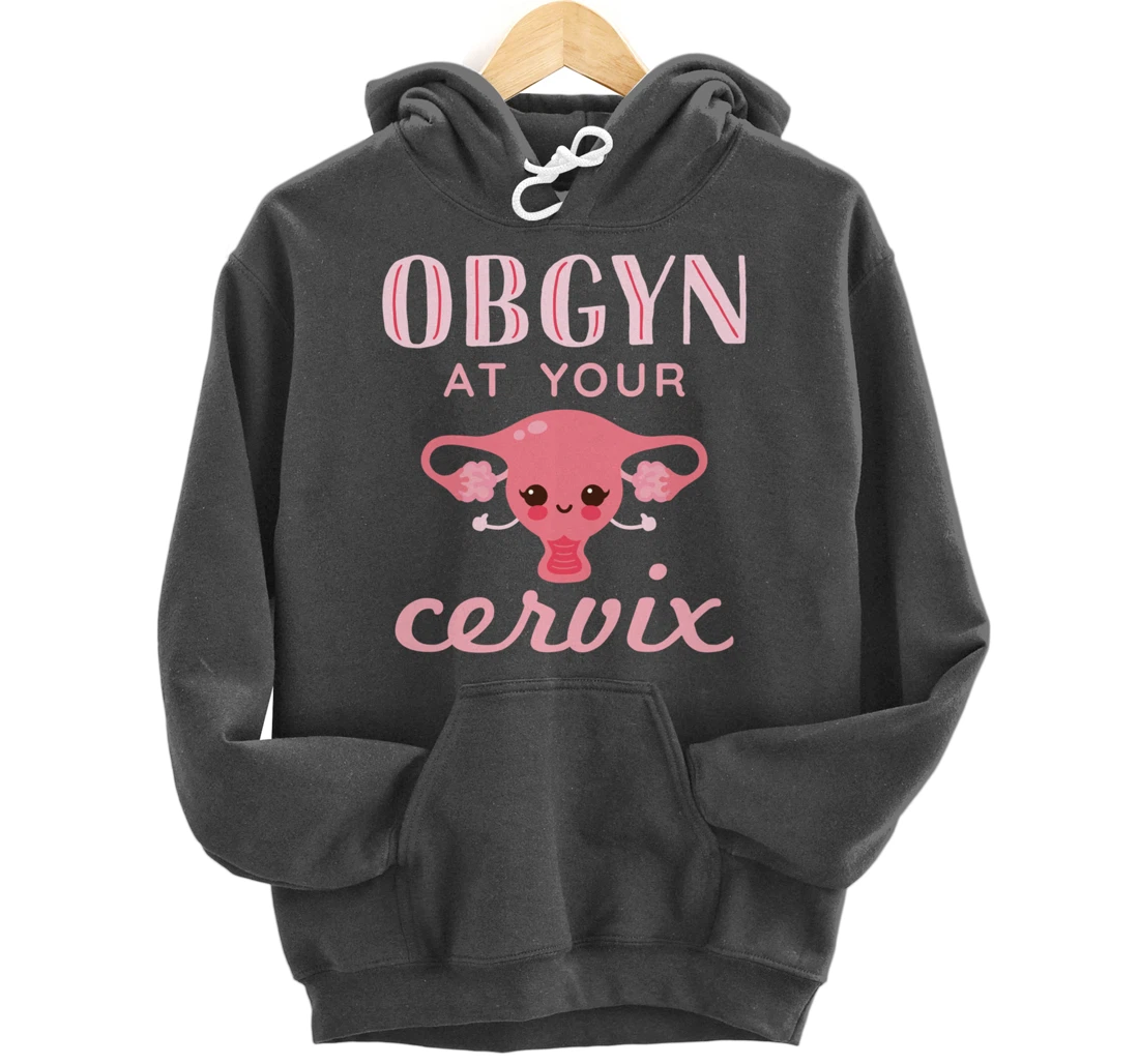 OBGYN At Your Cervix Obstetrician Funny Obstetrics Doctor Pullover Hoodie