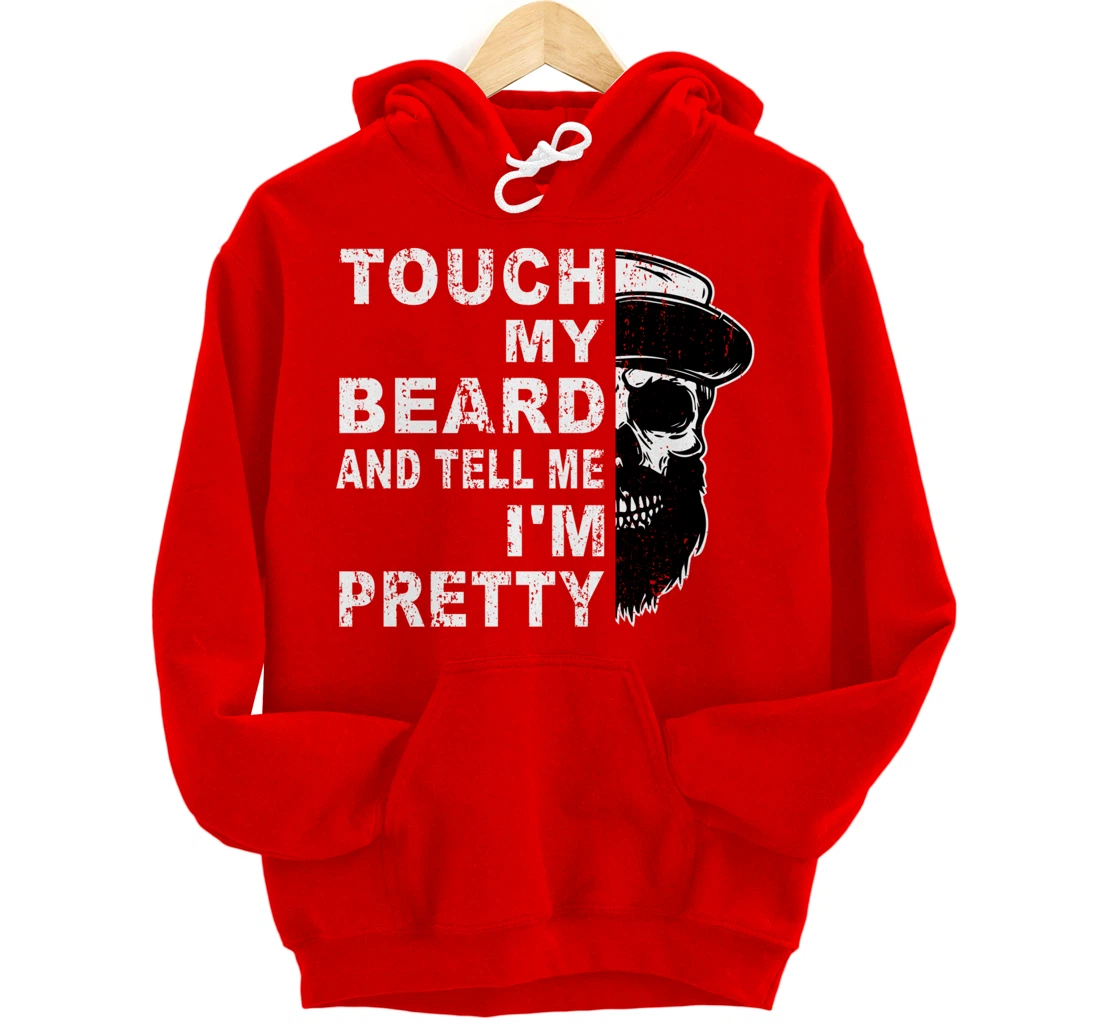 Touch My Beard And Tell Me I'm Pretty Funny Bearded Husband Pullover Hoodie