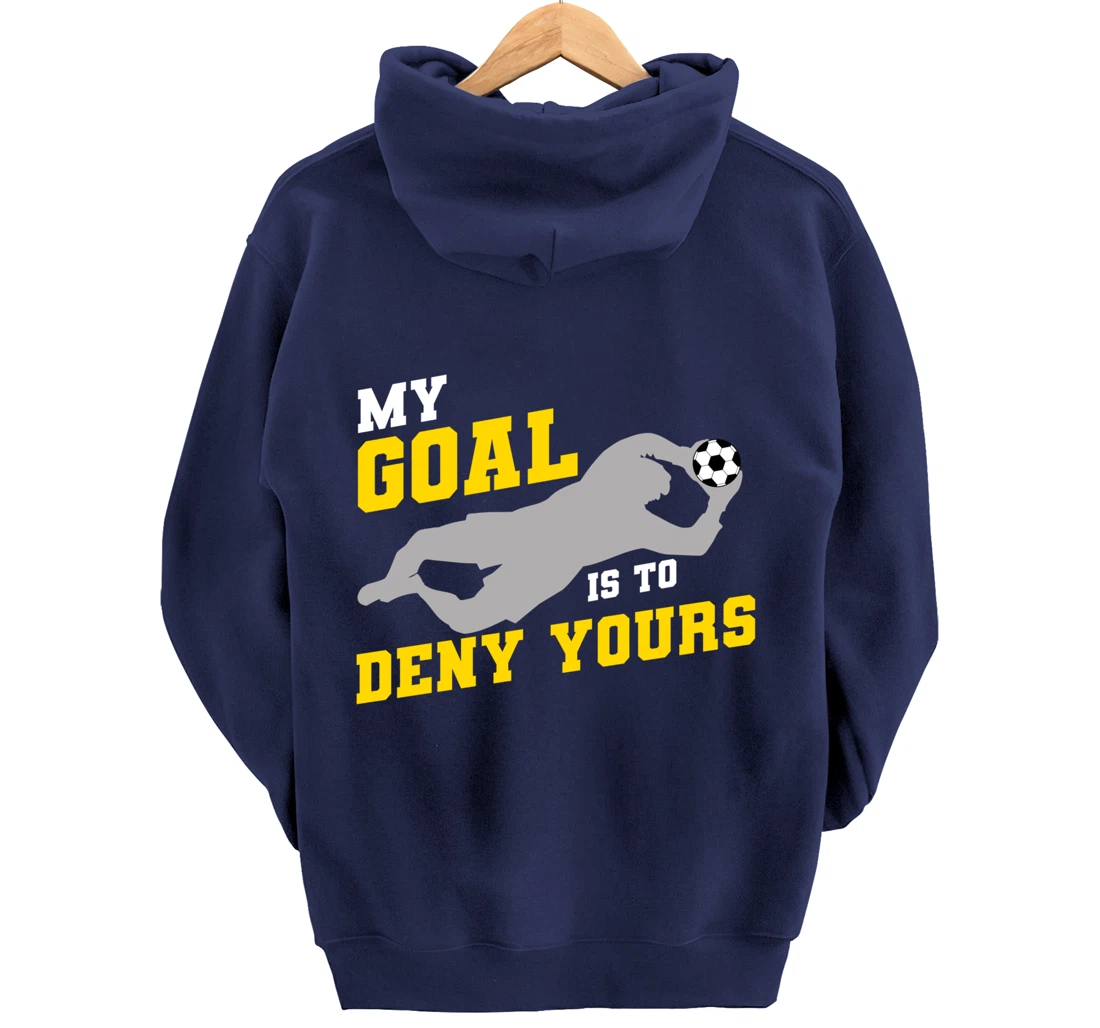 My Goal Is To Deny Yours Funny Soccer Goalkeeper Pullover Hoodie