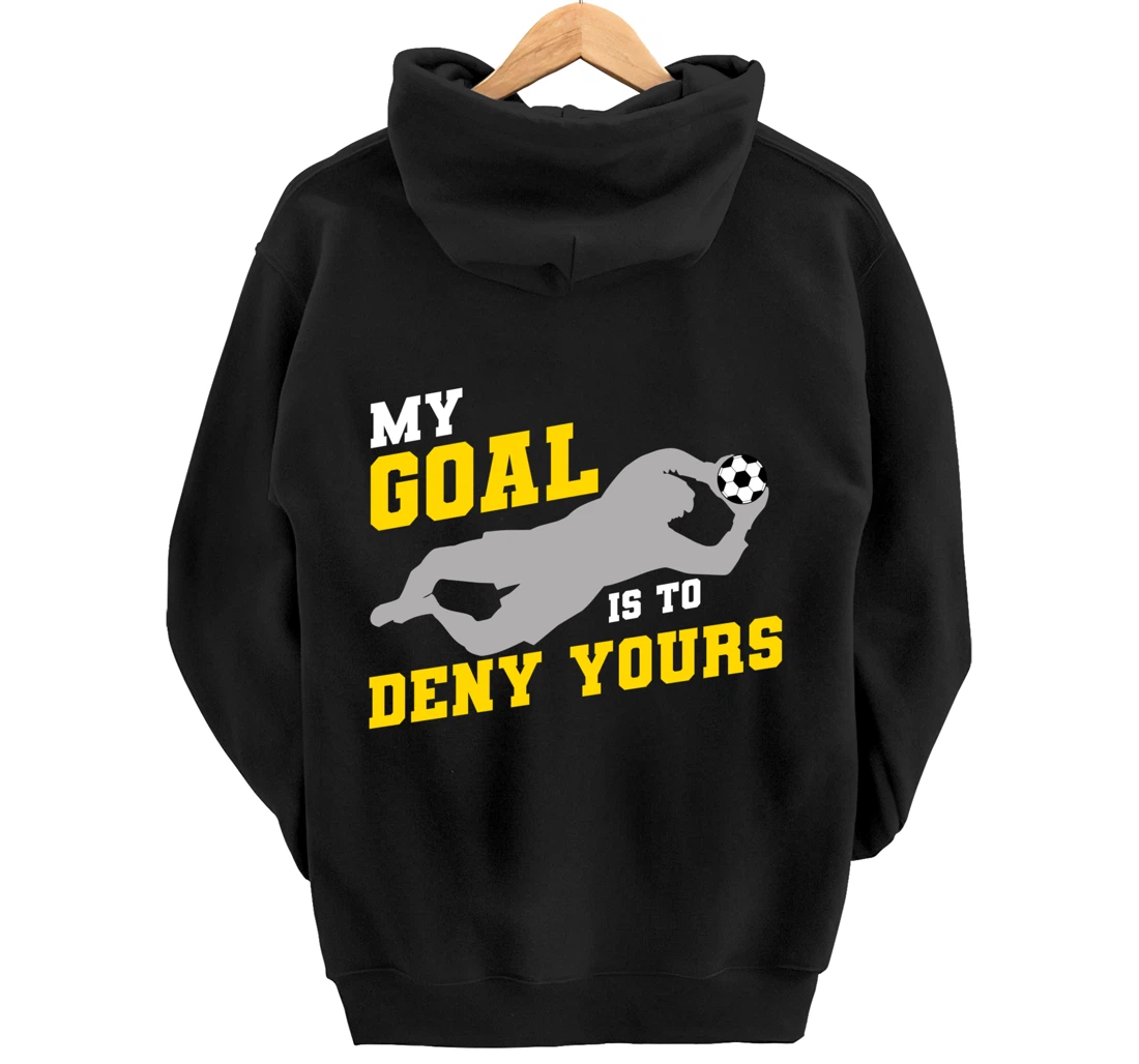 My Goal Is To Deny Yours Funny Soccer Goalkeeper Pullover Hoodie