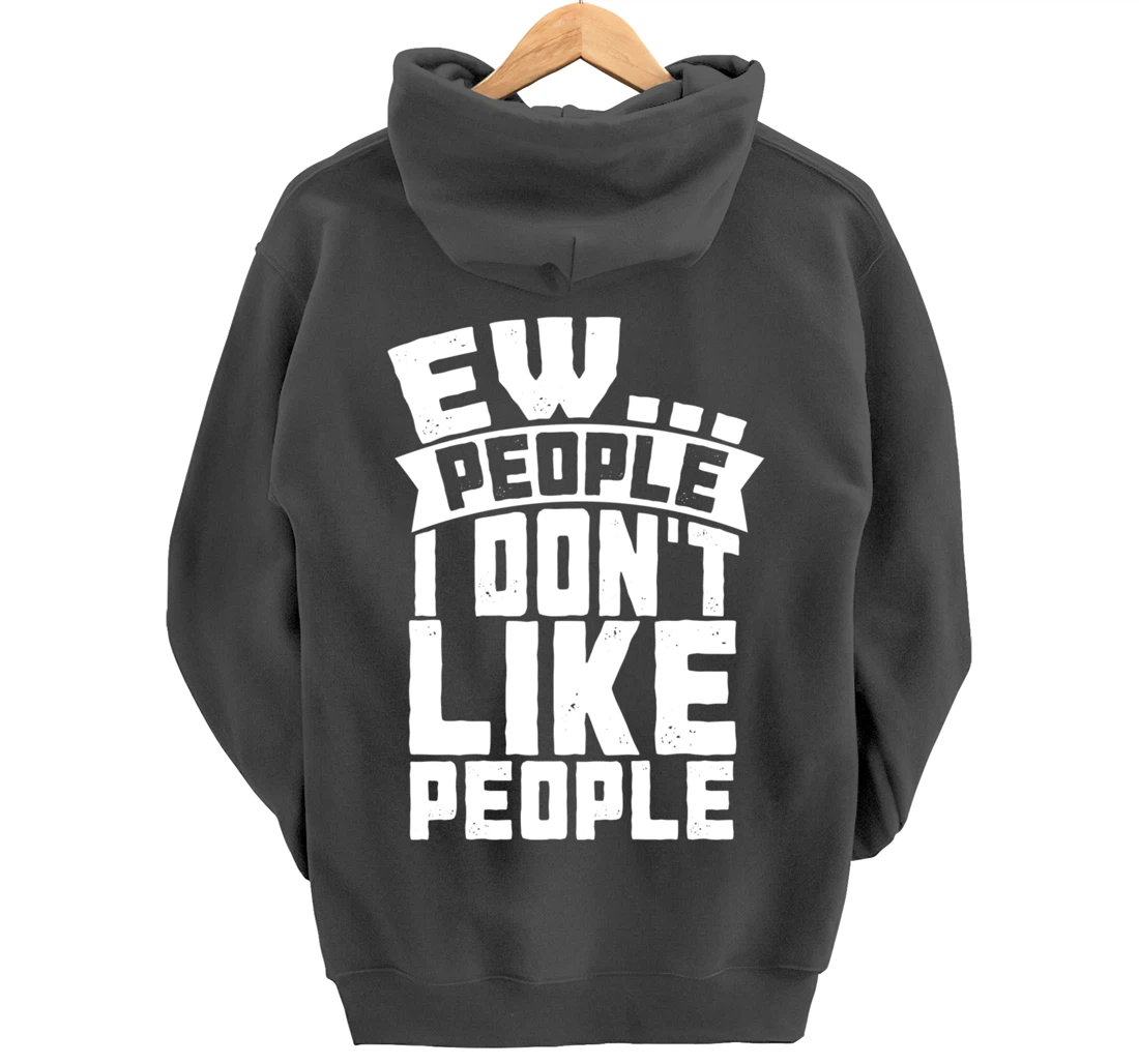 Ew People I Don't Like People - Funny Introvert Antisocial Pullover Hoodie