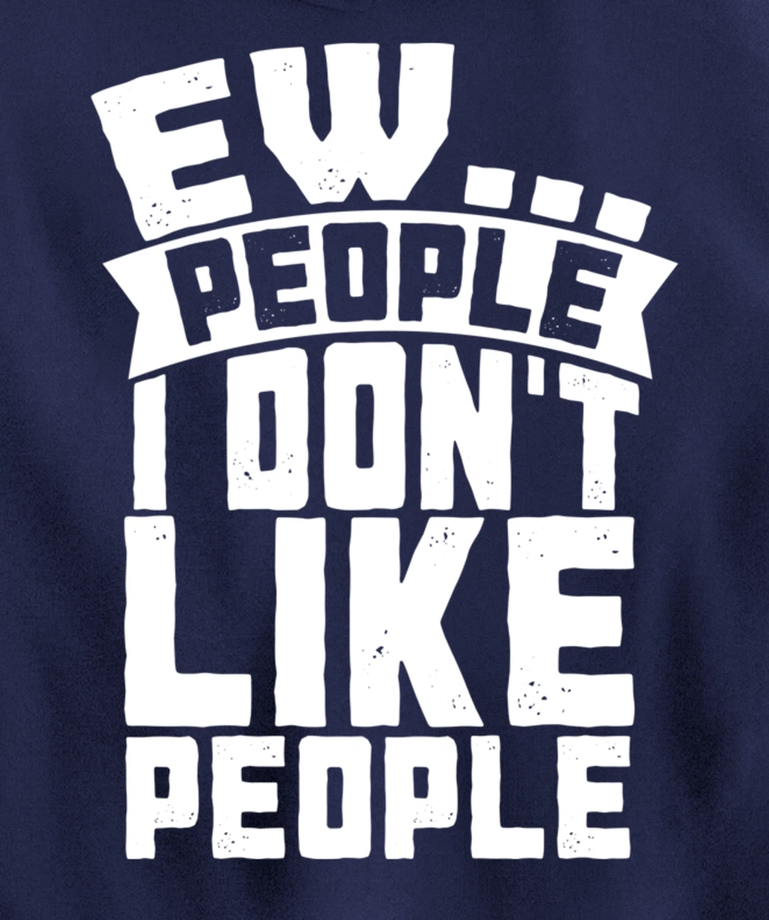Ew People I Don't Like People - Funny Introvert Antisocial Pullover Hoodie