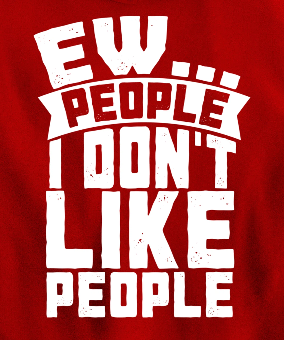 Ew People I Don't Like People - Funny Introvert Antisocial Pullover Hoodie