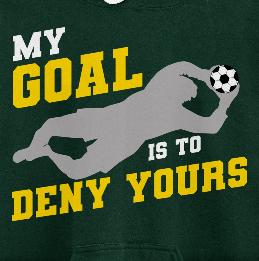 My Goal Is To Deny Yours Funny Soccer Goalkeeper Pullover Hoodie