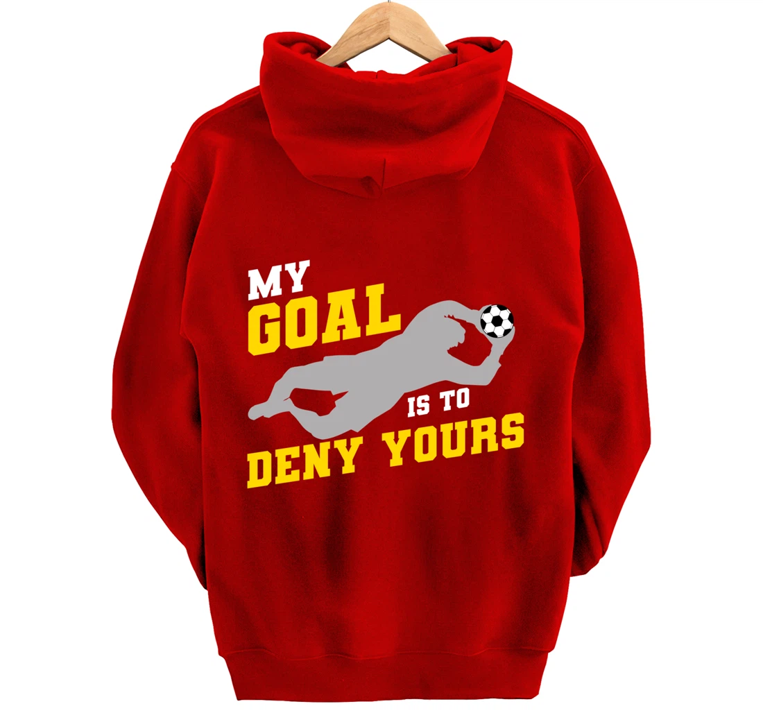My Goal Is To Deny Yours Funny Soccer Goalkeeper Pullover Hoodie