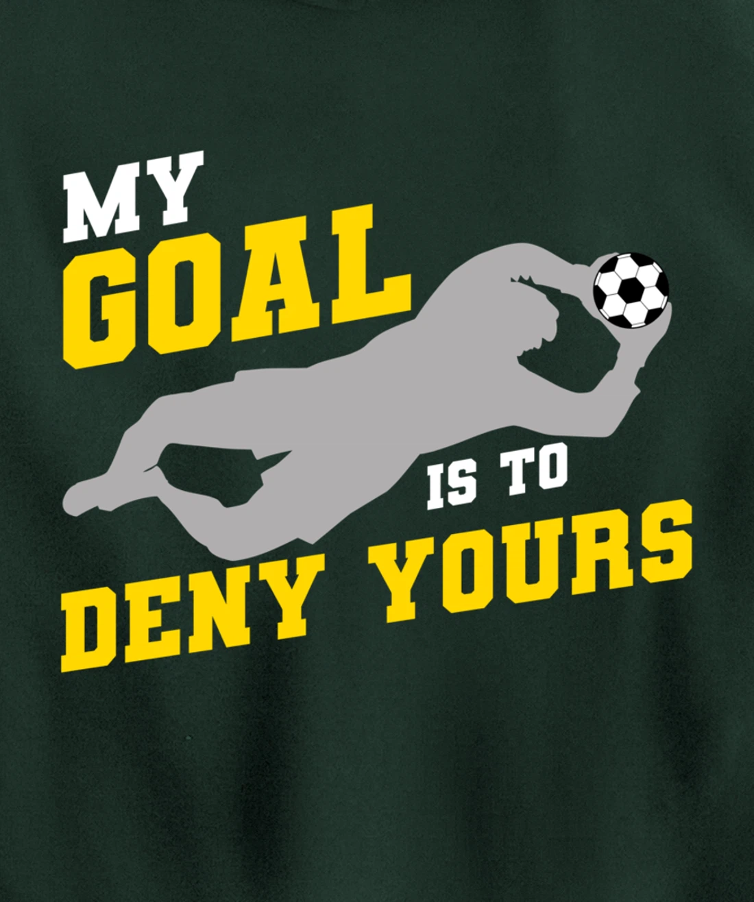 My Goal Is To Deny Yours Funny Soccer Goalkeeper Pullover Hoodie