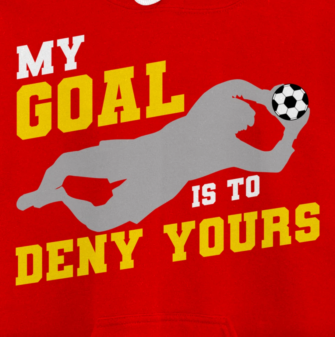 My Goal Is To Deny Yours Funny Soccer Goalkeeper Pullover Hoodie
