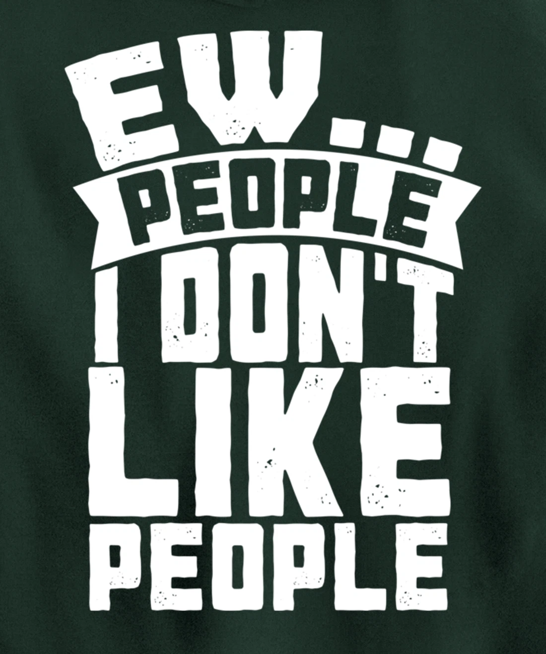 Ew People I Don't Like People - Funny Introvert Antisocial Pullover Hoodie