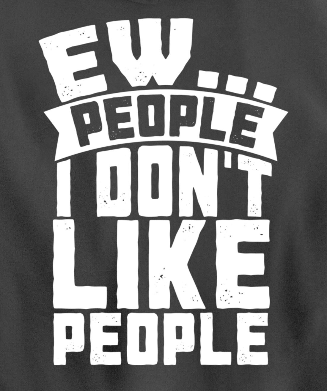 Ew People I Don't Like People - Funny Introvert Antisocial Pullover Hoodie