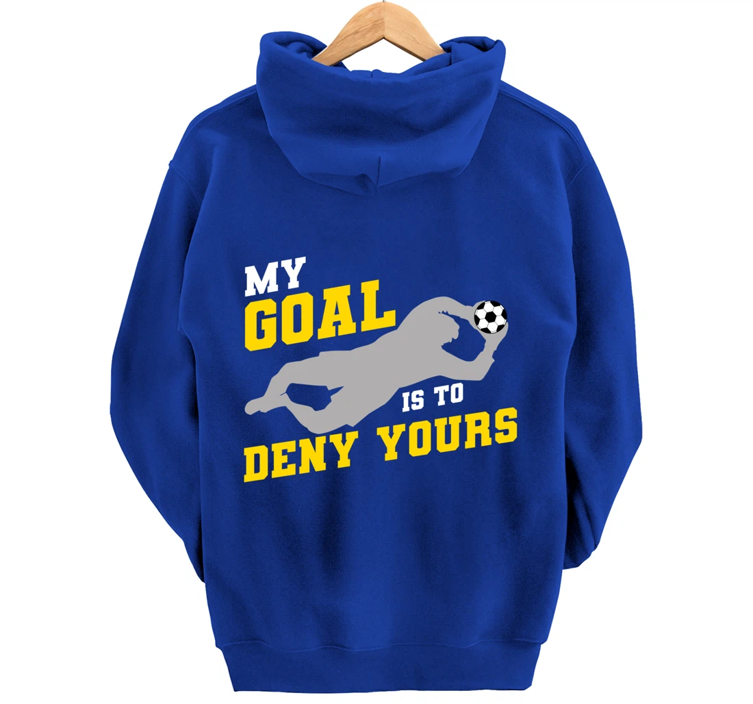My Goal Is To Deny Yours Funny Soccer Goalkeeper Pullover Hoodie