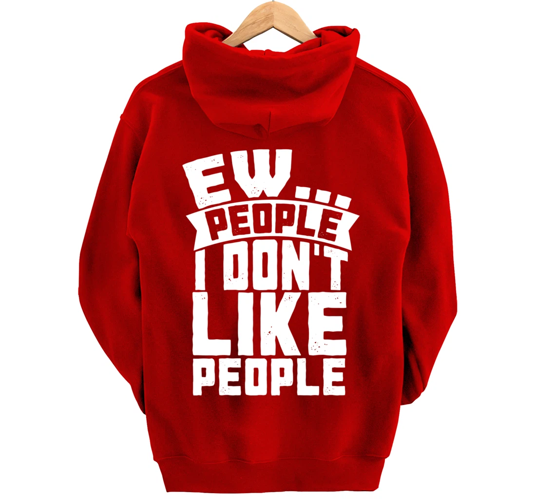 Ew People I Don't Like People - Funny Introvert Antisocial Pullover Hoodie