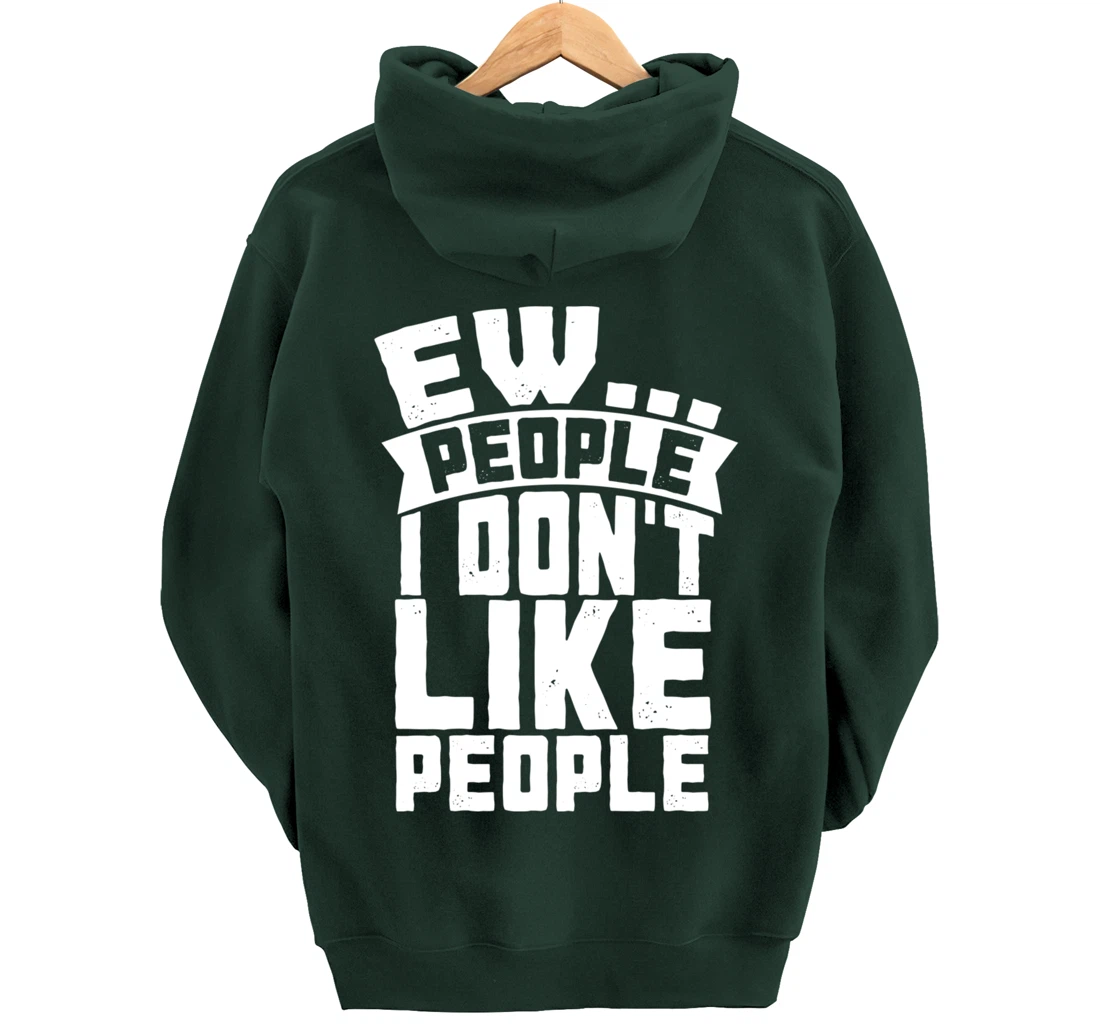 Ew People I Don't Like People - Funny Introvert Antisocial Pullover Hoodie