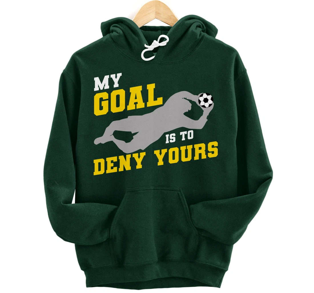 My Goal Is To Deny Yours Funny Soccer Goalkeeper Pullover Hoodie