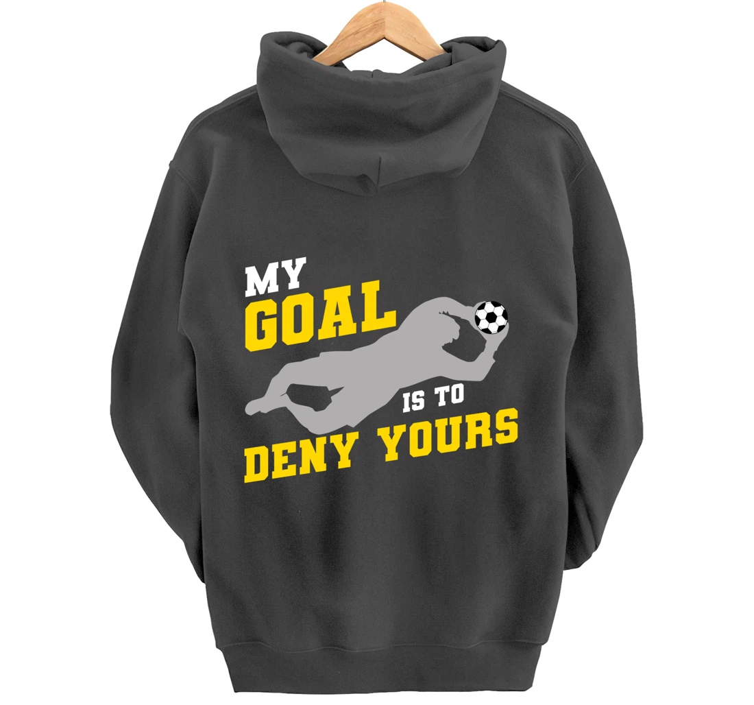 My Goal Is To Deny Yours Funny Soccer Goalkeeper Pullover Hoodie