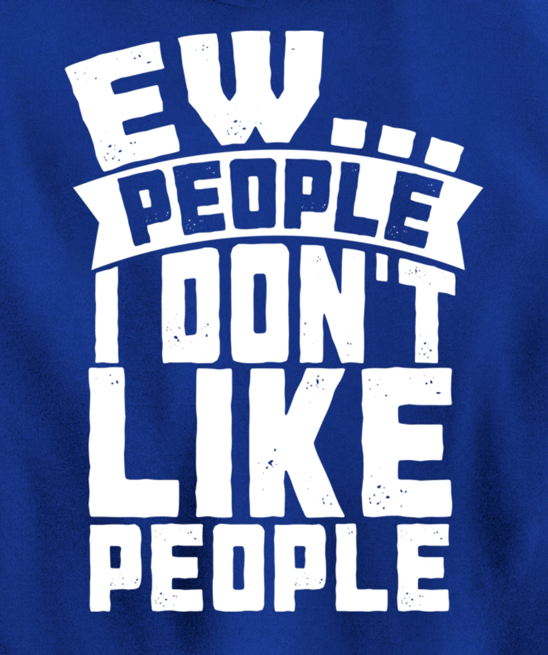 Ew People I Don't Like People - Funny Introvert Antisocial Pullover Hoodie