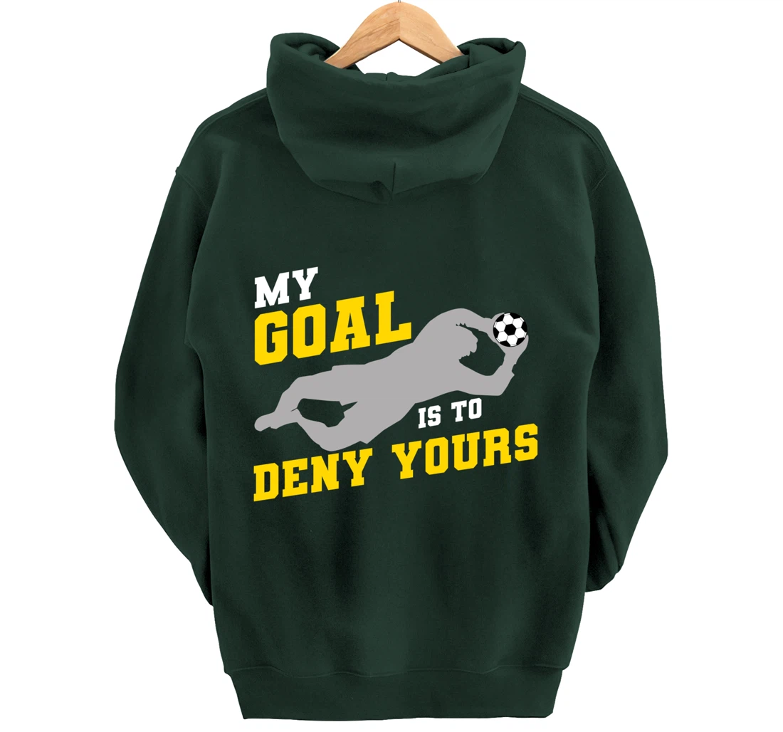My Goal Is To Deny Yours Funny Soccer Goalkeeper Pullover Hoodie