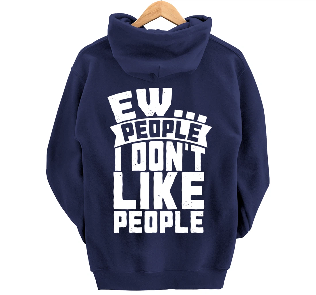 Ew People I Don't Like People - Funny Introvert Antisocial Pullover Hoodie