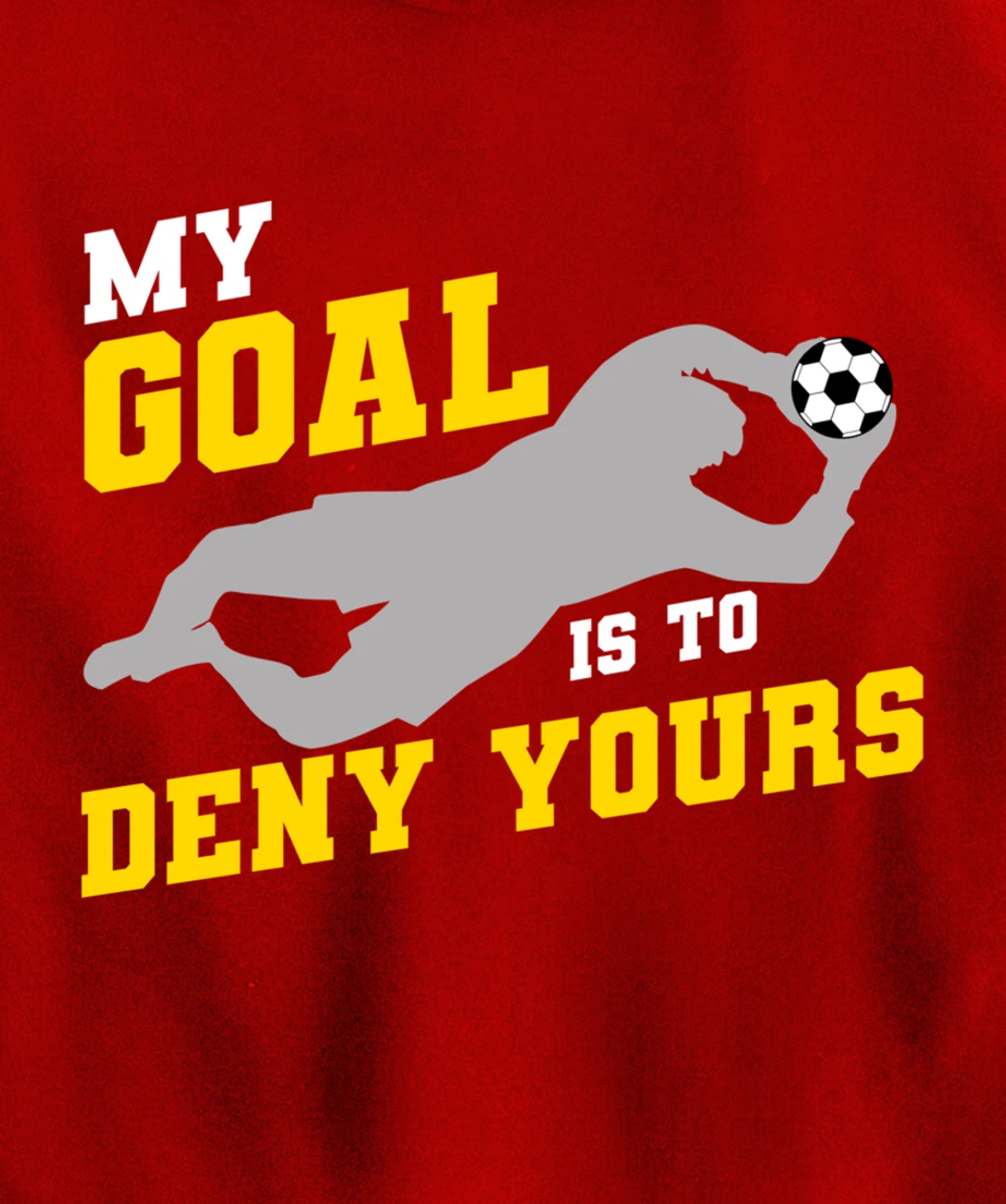 My Goal Is To Deny Yours Funny Soccer Goalkeeper Pullover Hoodie