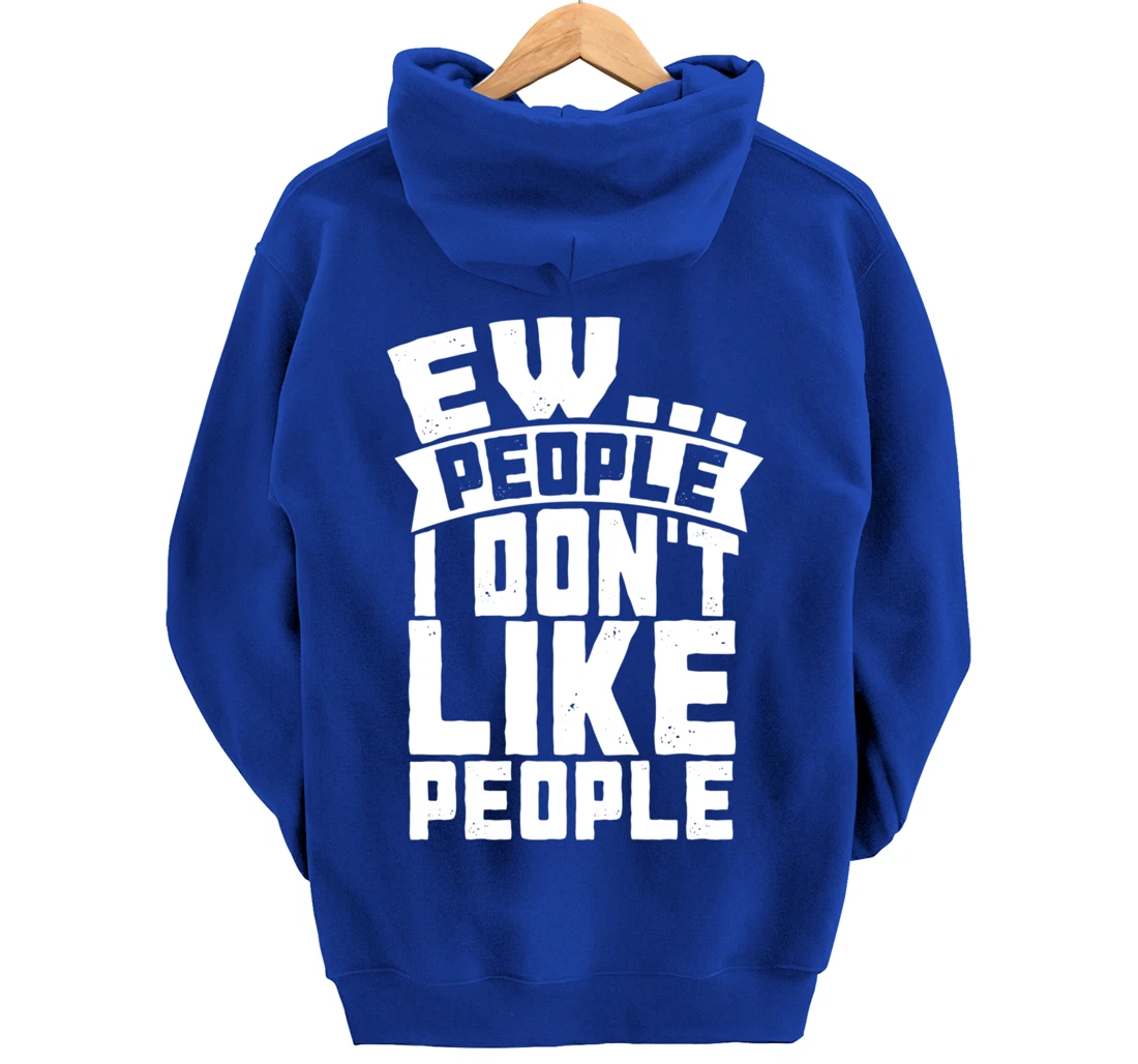 Ew People I Don't Like People - Funny Introvert Antisocial Pullover Hoodie