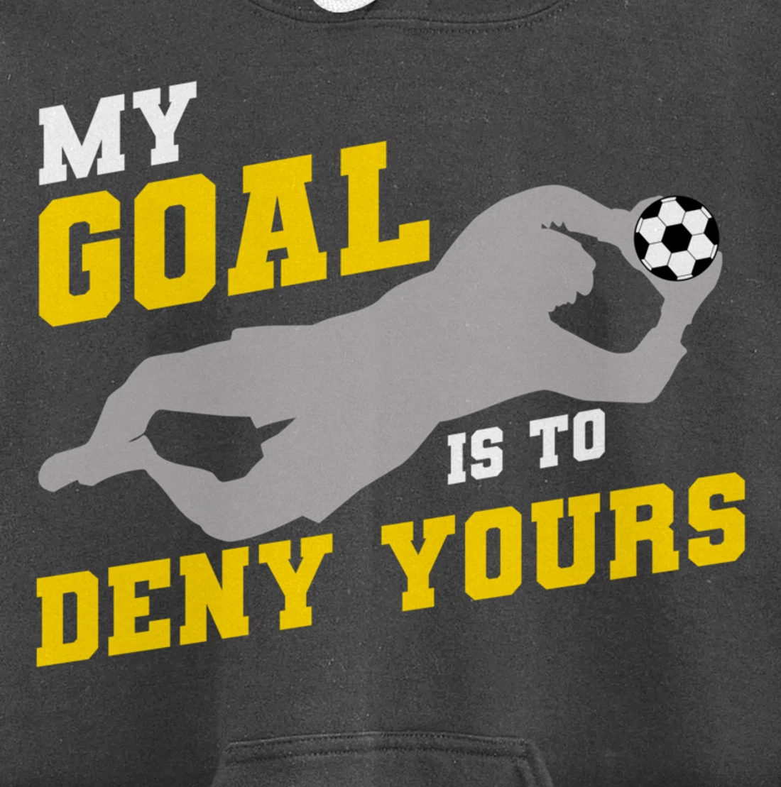 My Goal Is To Deny Yours Funny Soccer Goalkeeper Pullover Hoodie