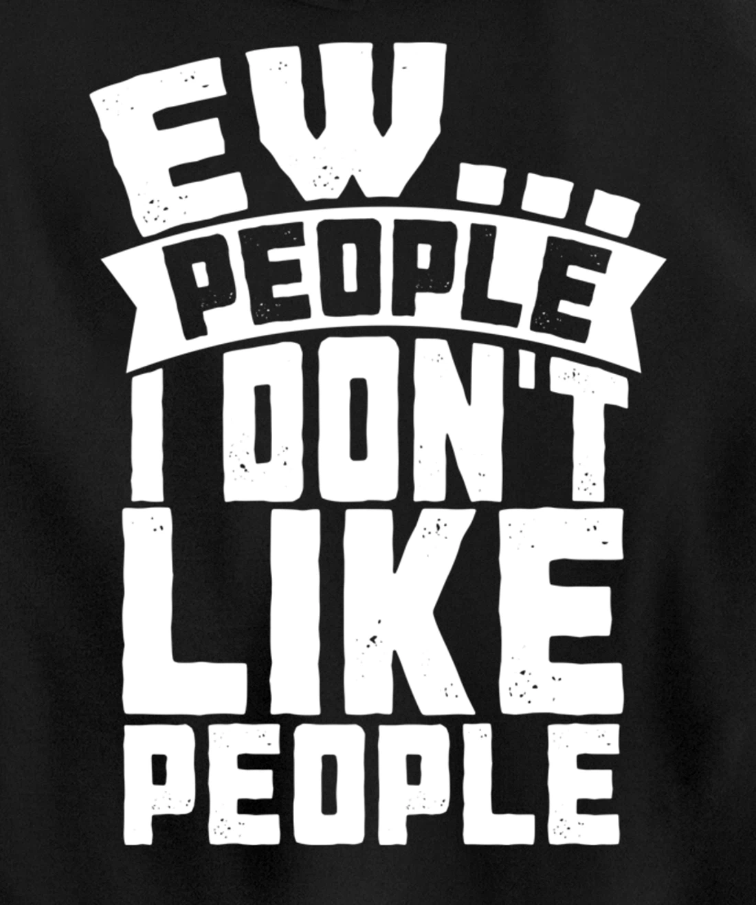 Ew People I Don't Like People - Funny Introvert Antisocial Pullover Hoodie