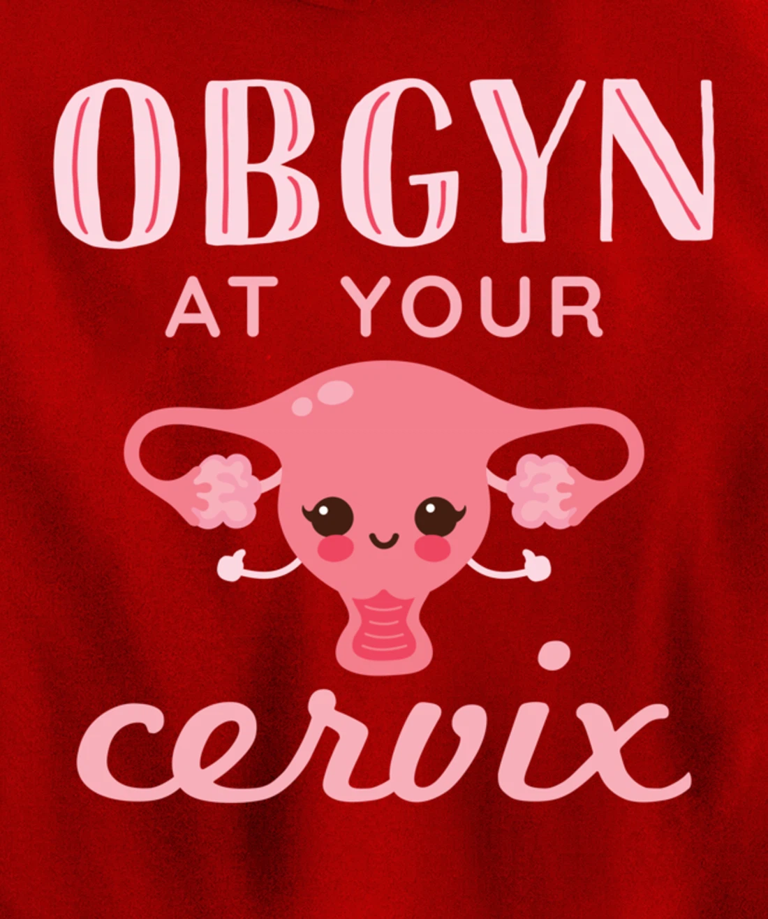 OBGYN At Your Cervix Obstetrician Funny Obstetrics Doctor Pullover Hoodie
