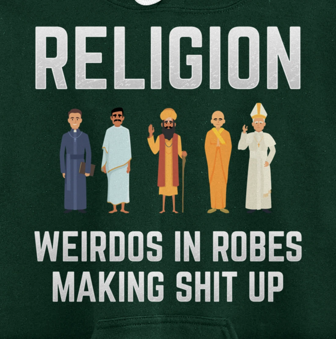 Religion - Weirdos in Robes Making Shit Up - Atheist Pullover Hoodie