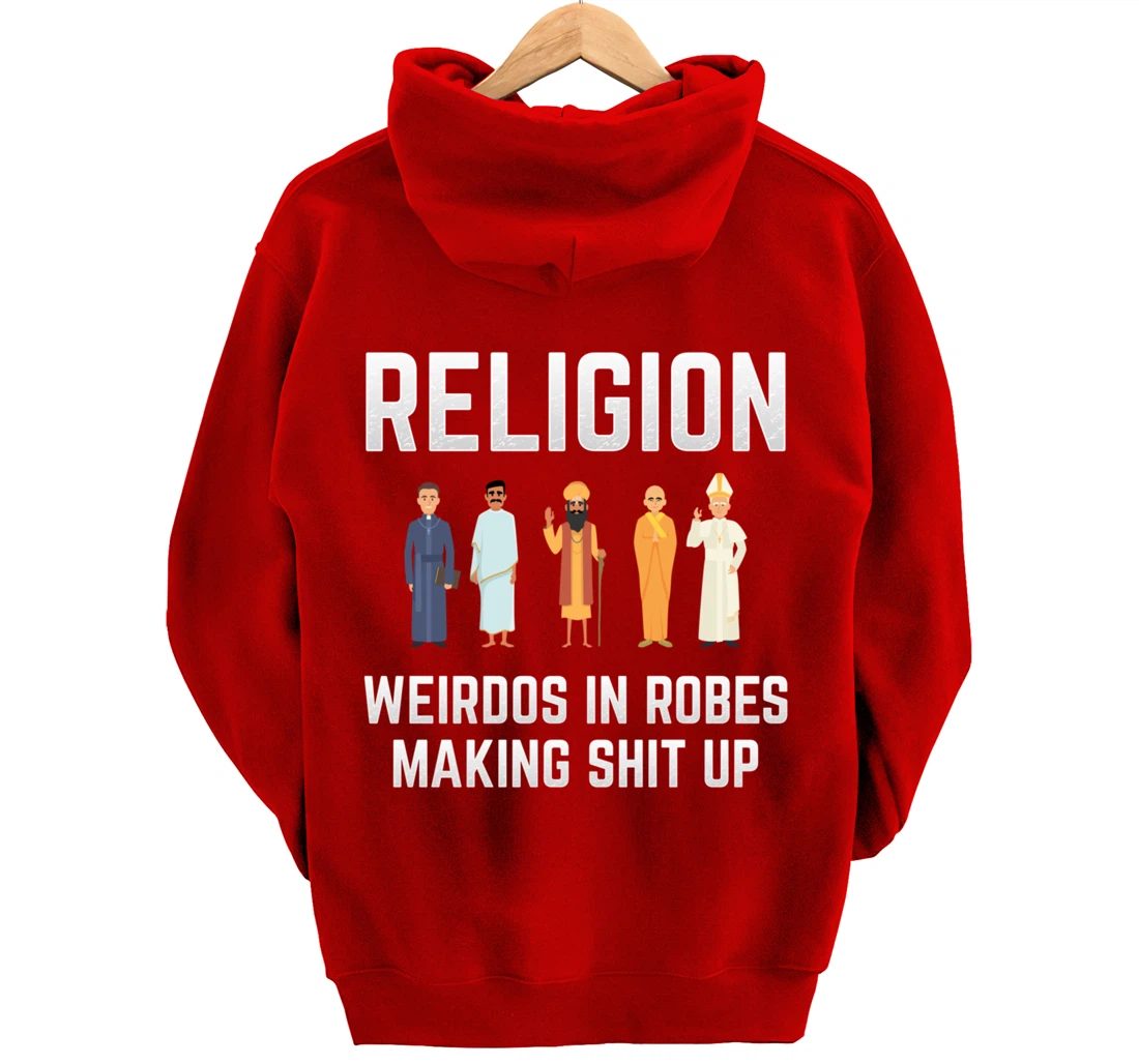 Religion - Weirdos in Robes Making Shit Up - Atheist Pullover Hoodie