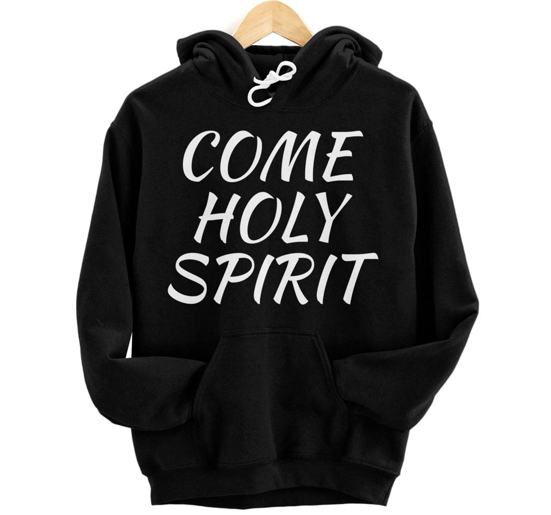 Come Holy Spirit Christian Faith Pullover Hoodie