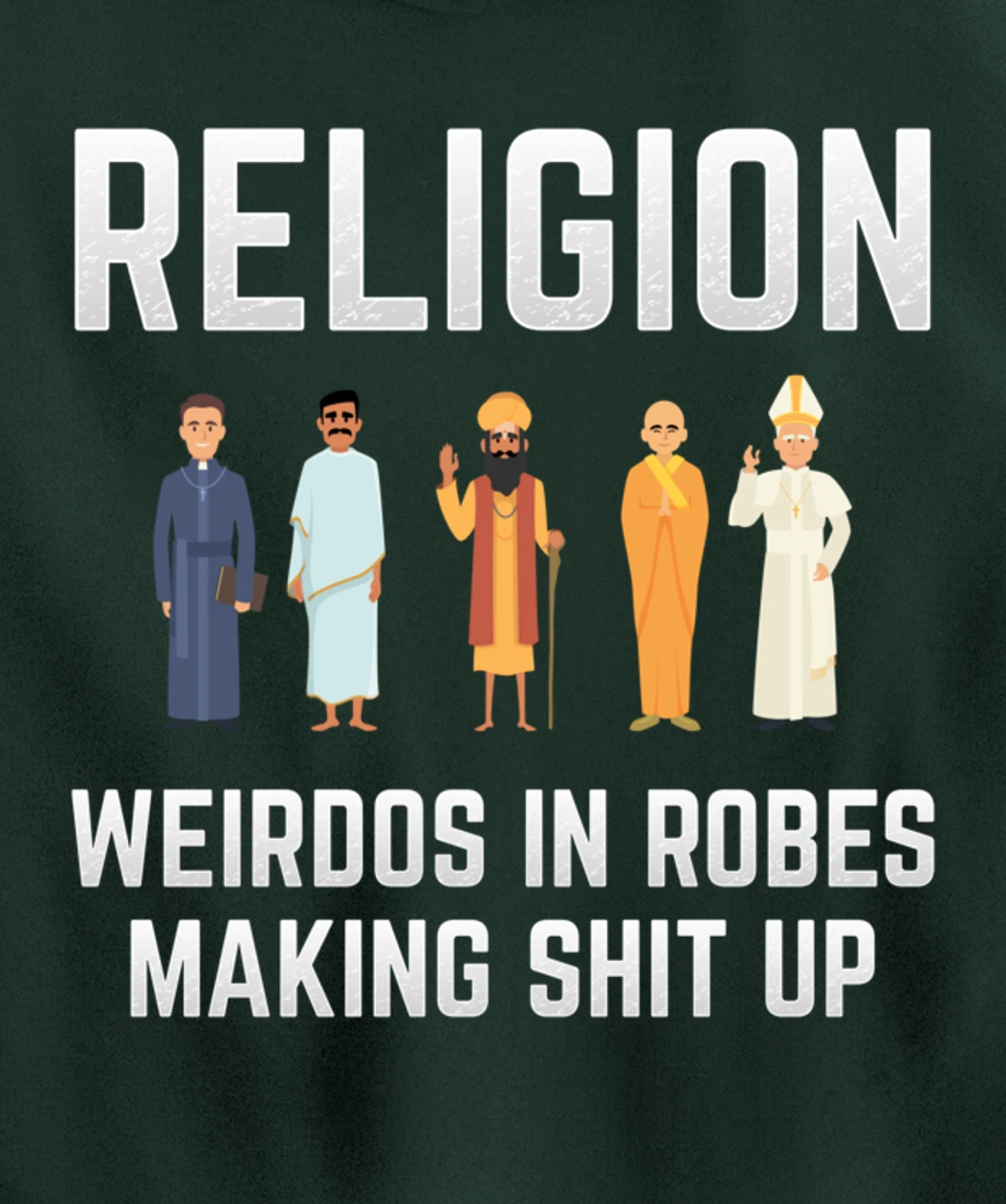 Religion - Weirdos in Robes Making Shit Up - Atheist Pullover Hoodie