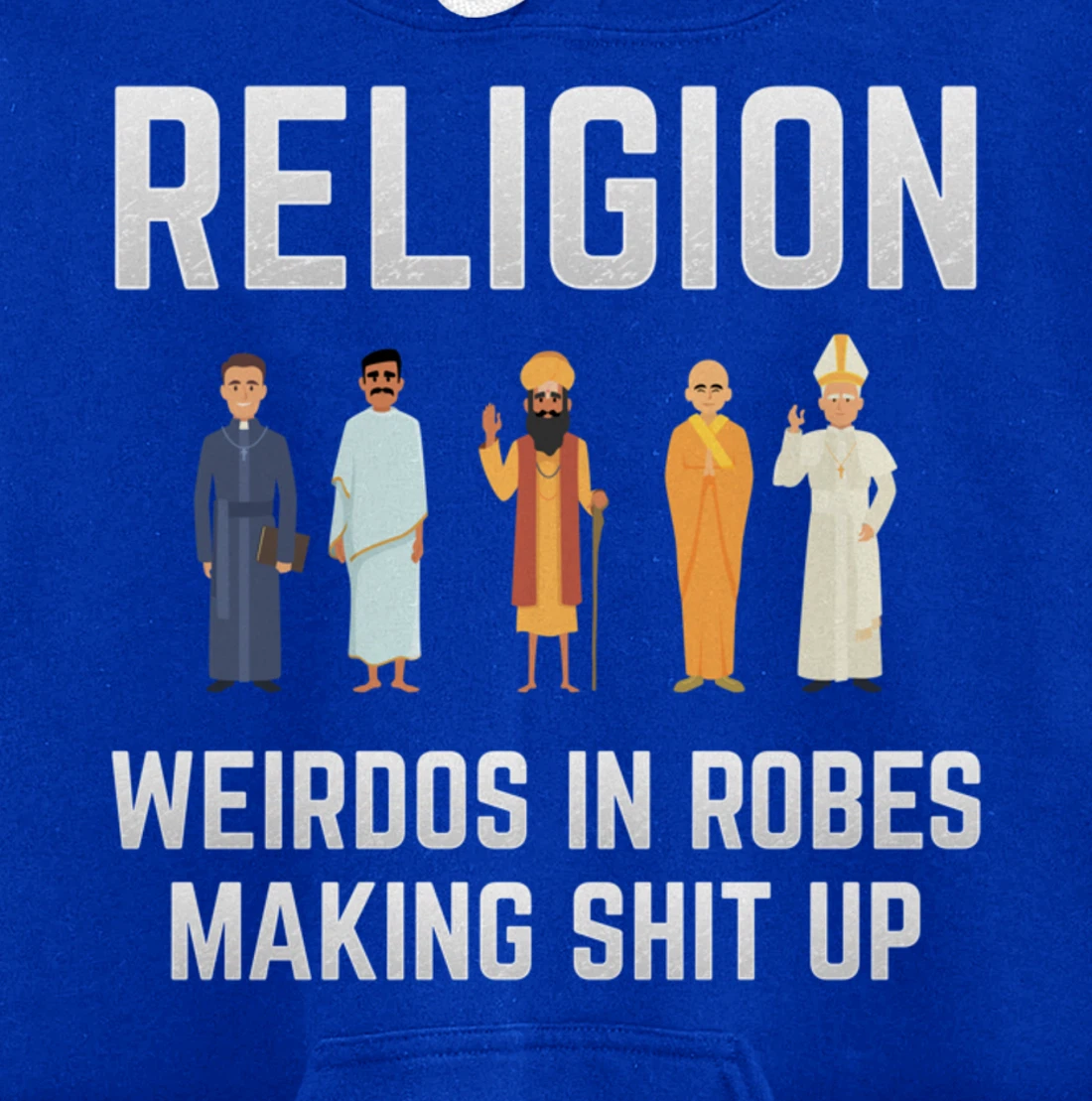 Religion - Weirdos in Robes Making Shit Up - Atheist Pullover Hoodie