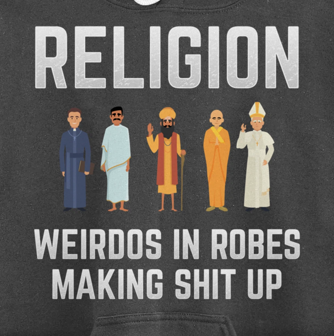 Religion - Weirdos in Robes Making Shit Up - Atheist Pullover Hoodie