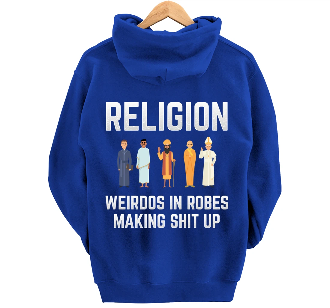 Religion - Weirdos in Robes Making Shit Up - Atheist Pullover Hoodie