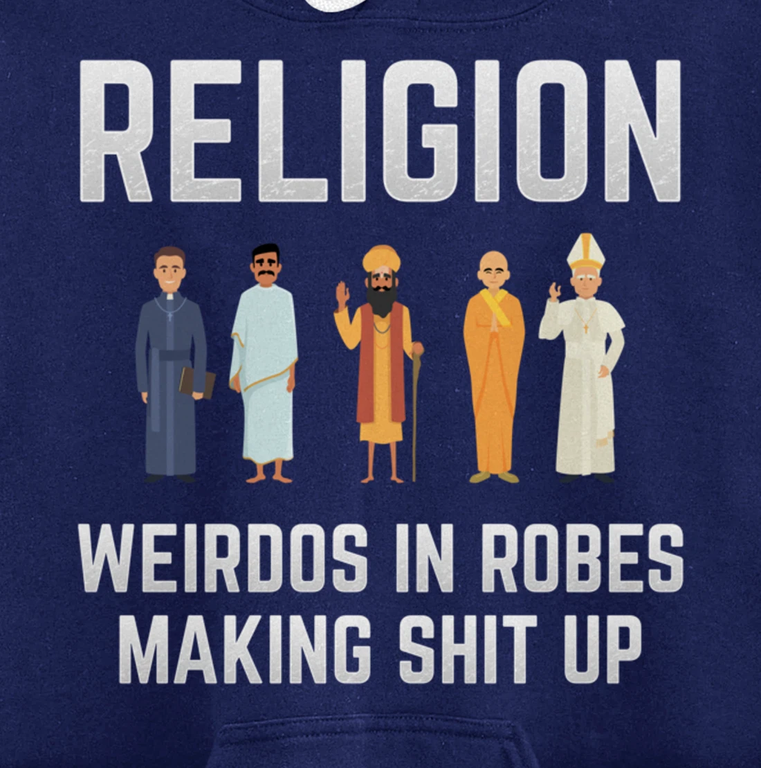 Religion - Weirdos in Robes Making Shit Up - Atheist Pullover Hoodie