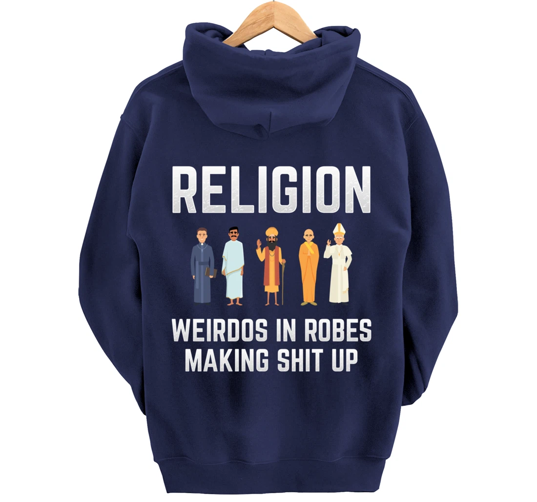 Religion - Weirdos in Robes Making Shit Up - Atheist Pullover Hoodie