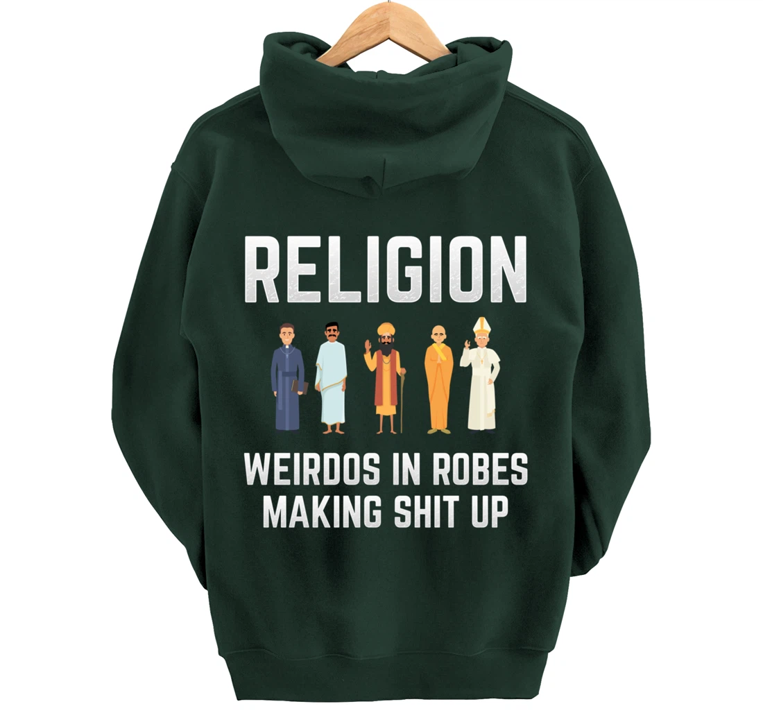 Religion - Weirdos in Robes Making Shit Up - Atheist Pullover Hoodie