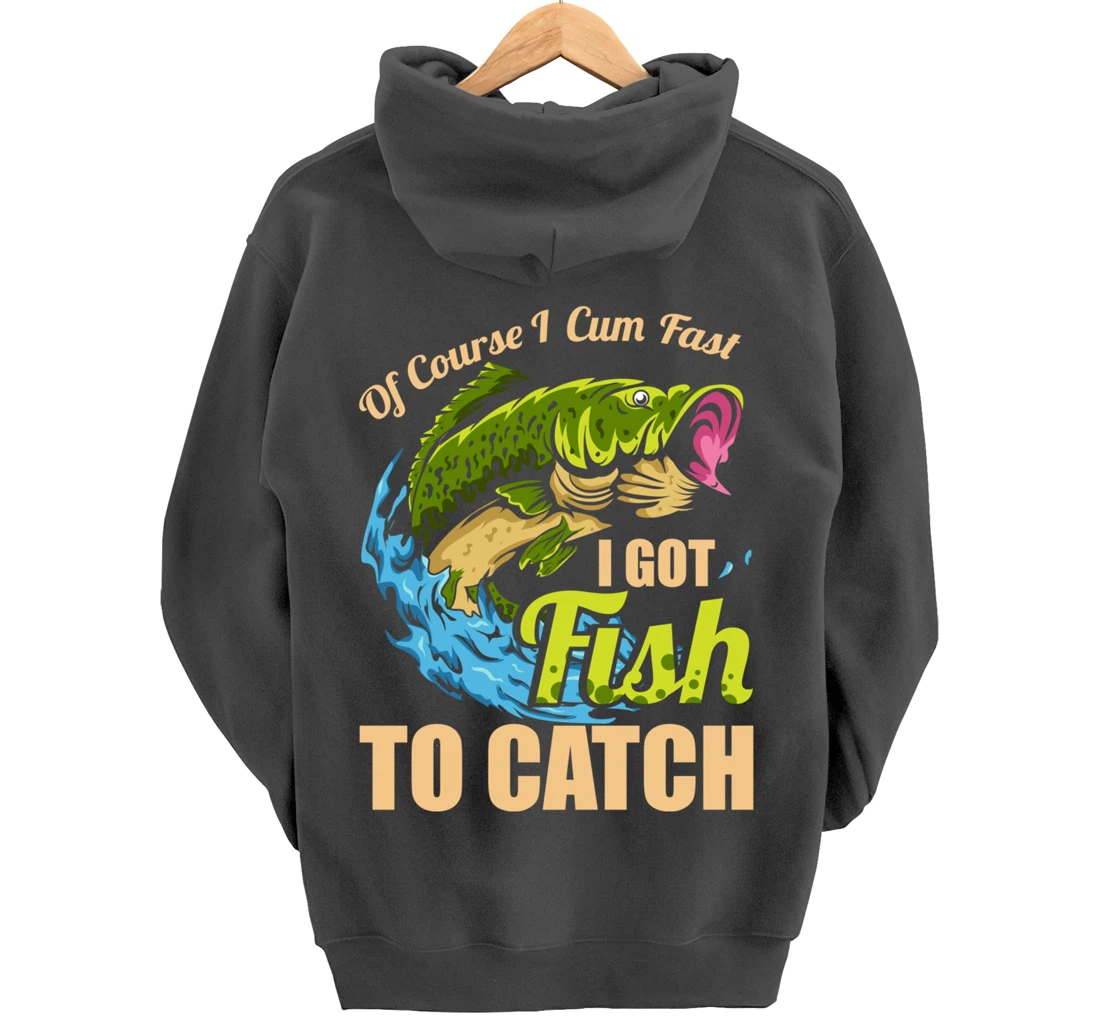 Of Course I Come Fast I Got Fish To Catch Fishing Gifts Pullover Hoodie