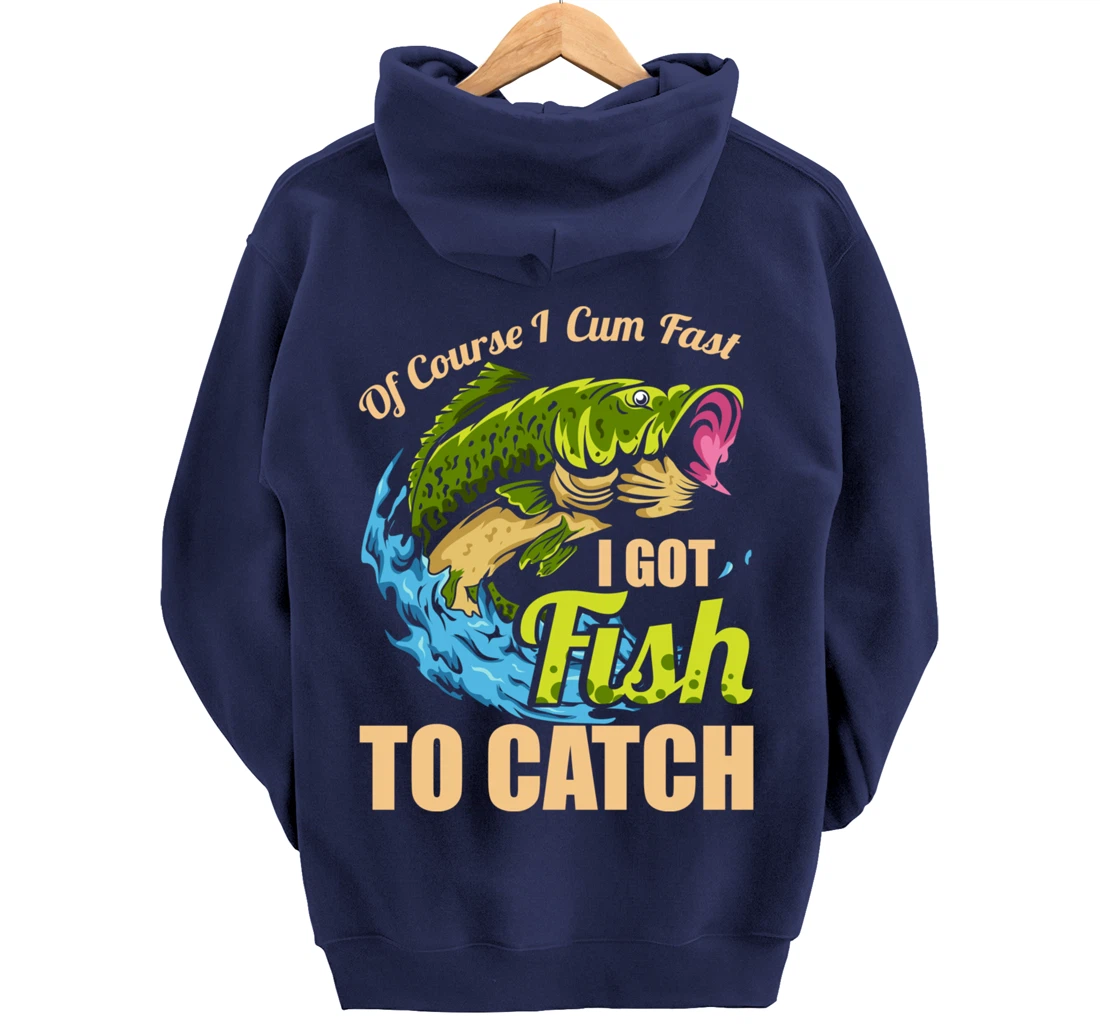 Of Course I Come Fast I Got Fish To Catch Fishing Gifts Pullover Hoodie