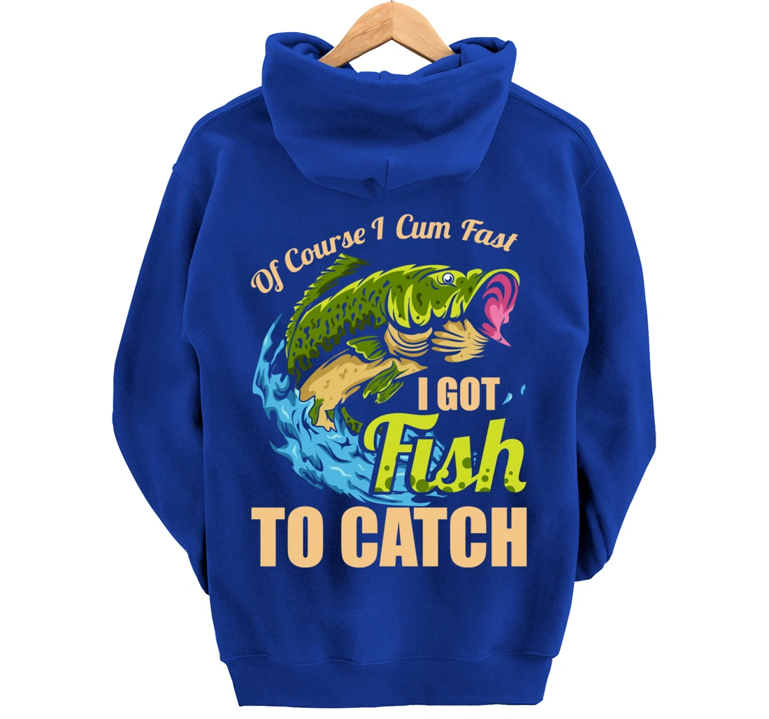 Of Course I Come Fast I Got Fish To Catch Fishing Gifts Pullover Hoodie