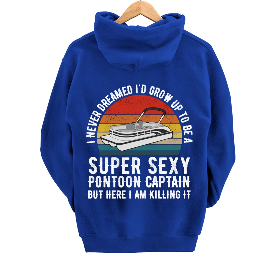 I Never Dreamed I'd Grow Up to be Super Sexy Pontoon Captain Pullover Hoodie