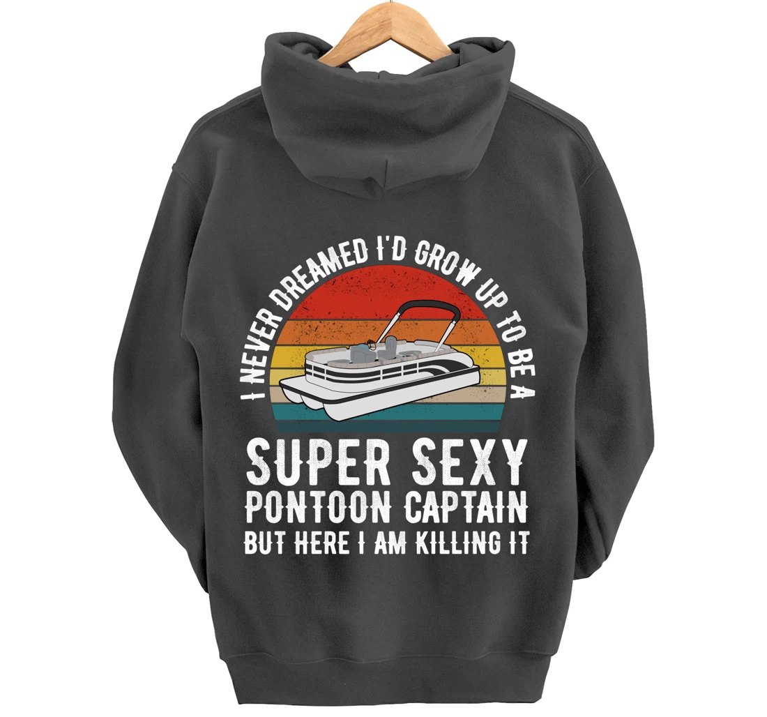 I Never Dreamed I'd Grow Up to be Super Sexy Pontoon Captain Pullover Hoodie
