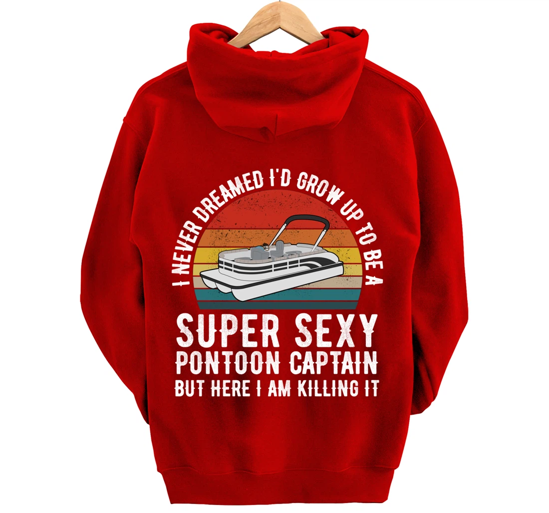 I Never Dreamed I'd Grow Up to be Super Sexy Pontoon Captain Pullover Hoodie
