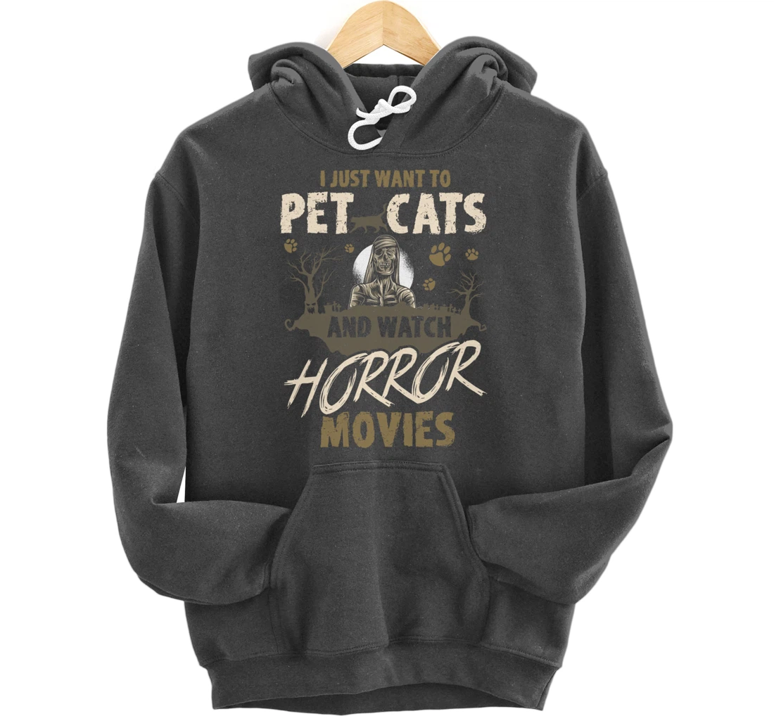 I Just Want To Pet Cats And Watch Horror Movies Pullover Hoodie