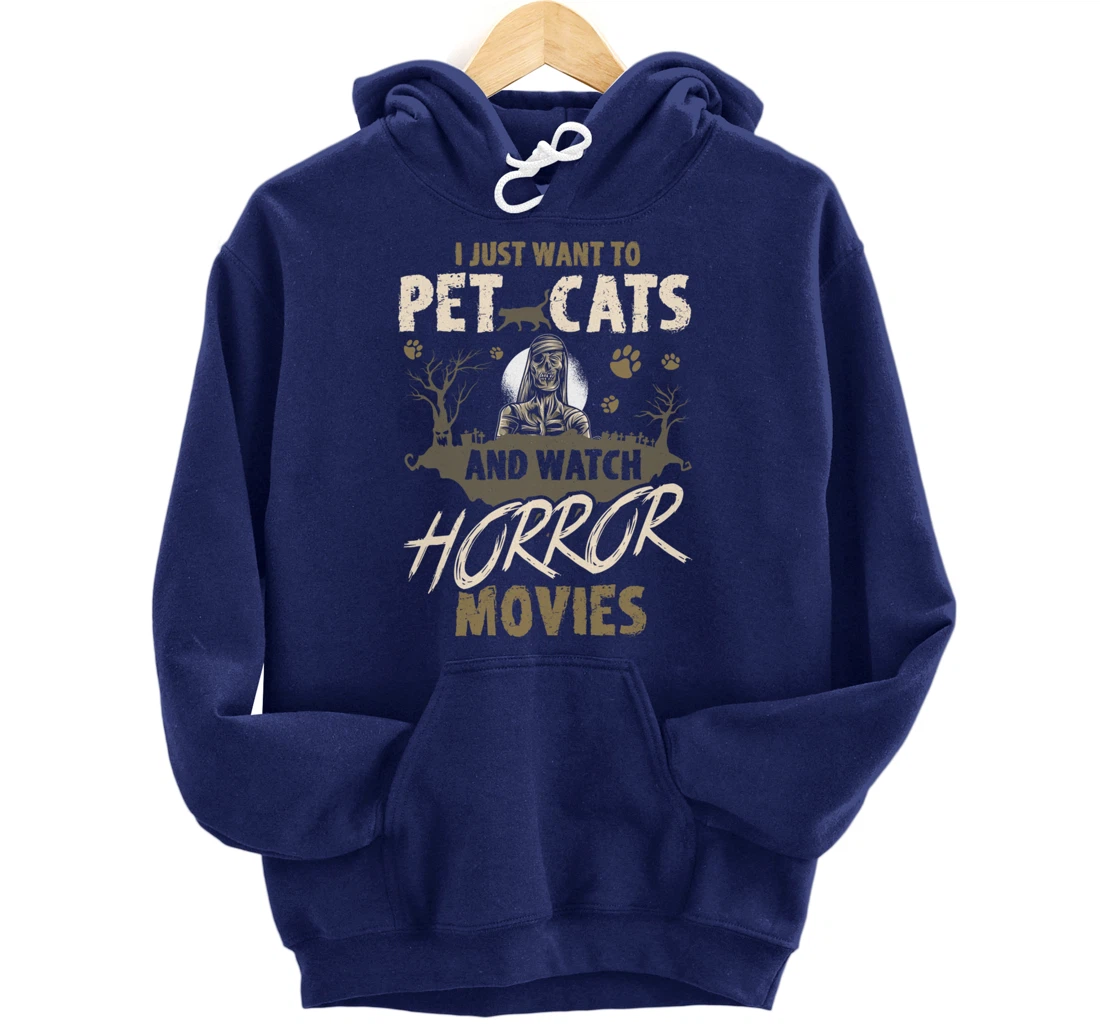I Just Want To Pet Cats And Watch Horror Movies Pullover Hoodie