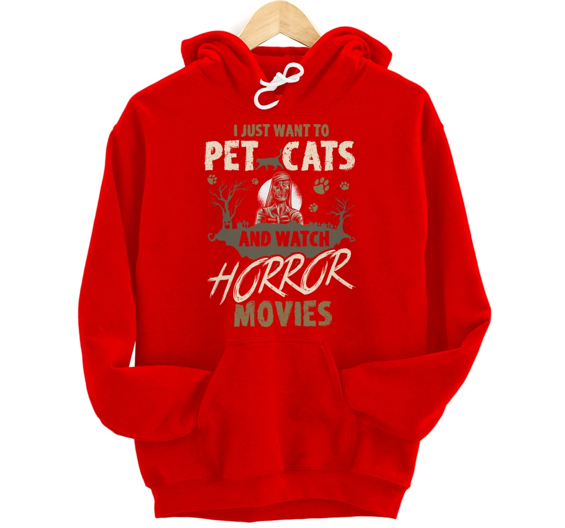I Just Want To Pet Cats And Watch Horror Movies Pullover Hoodie