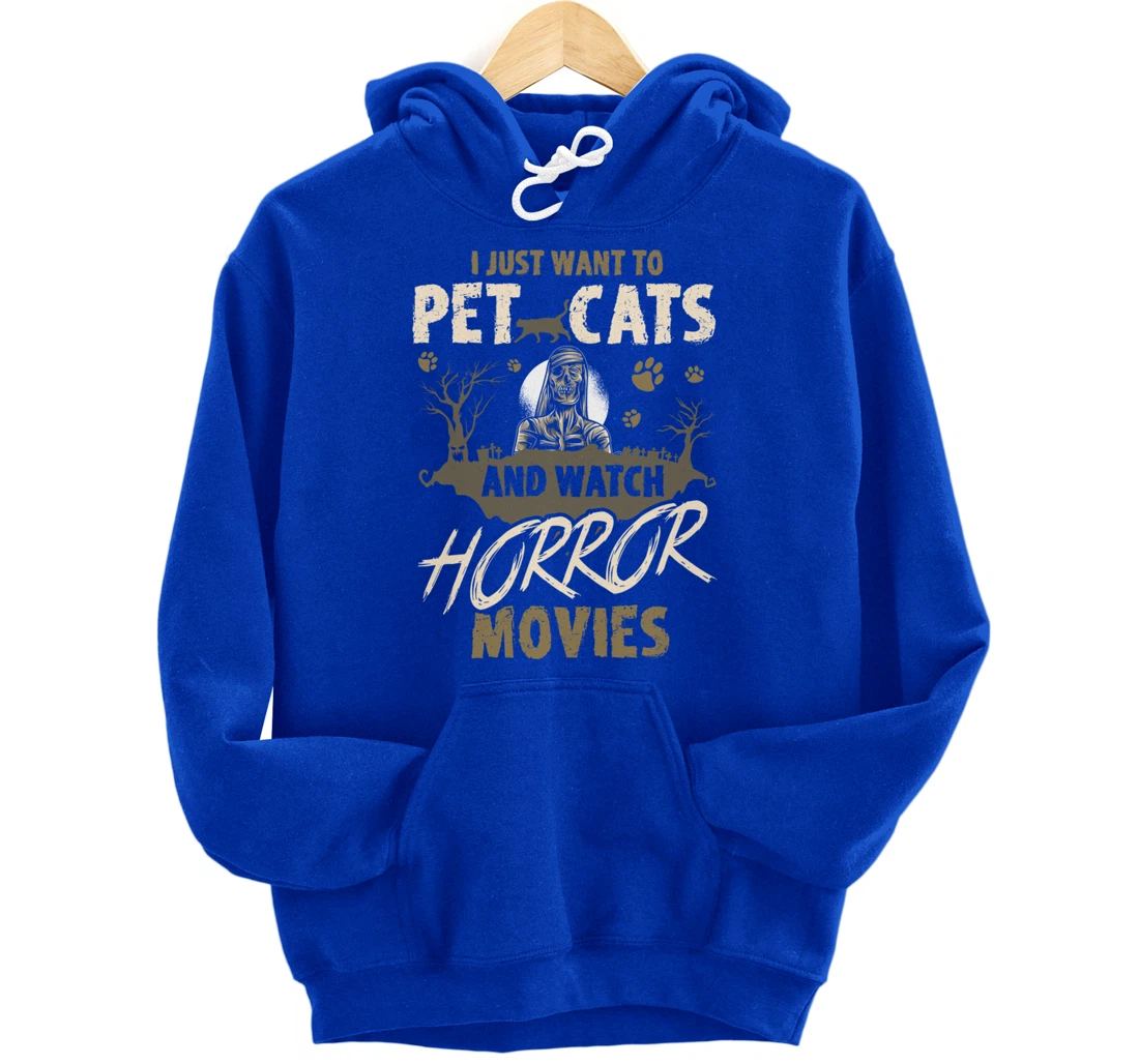 I Just Want To Pet Cats And Watch Horror Movies Pullover Hoodie
